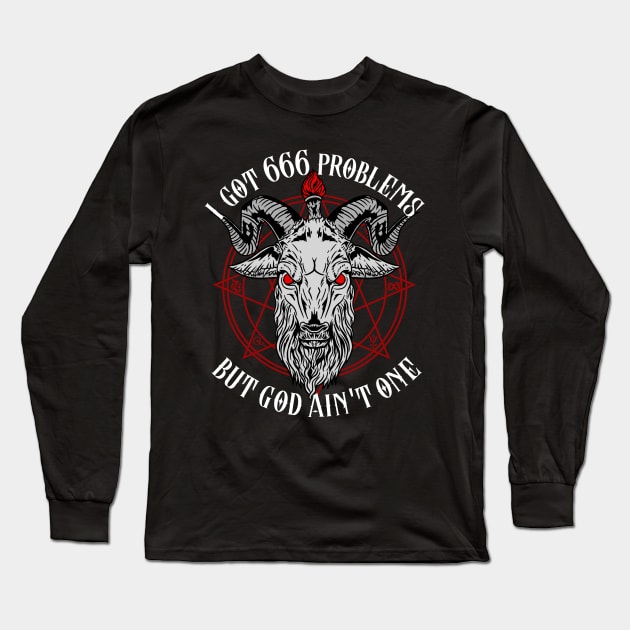 I Got 666 Problems But God Ain't One - Satanic Gift Long Sleeve T-Shirt by biNutz